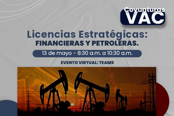 Coyuntura VAC "Licencias estratégicas financieras y petroleras"”